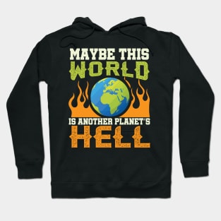 This World Is Another Planet's Hell - Funny Sarcastic Quote Hoodie